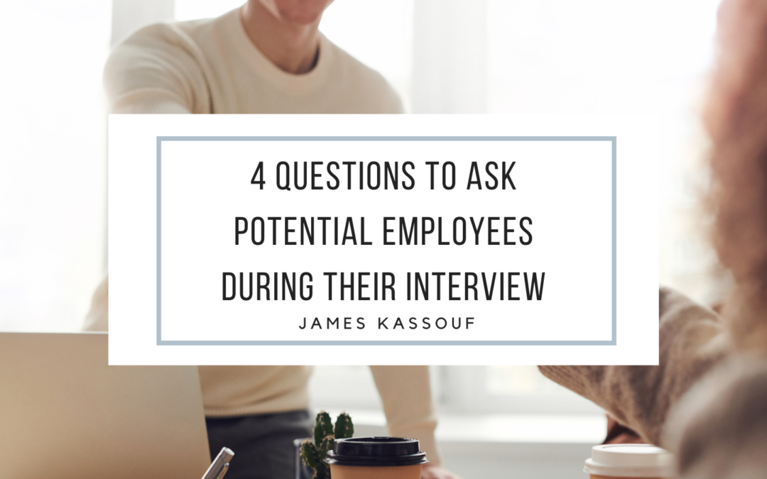 4 Questions To Ask Potential Employees During Their Interview