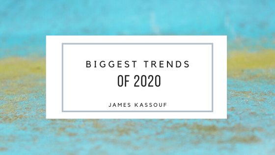Biggest Trends Of 2020 James Kassouf