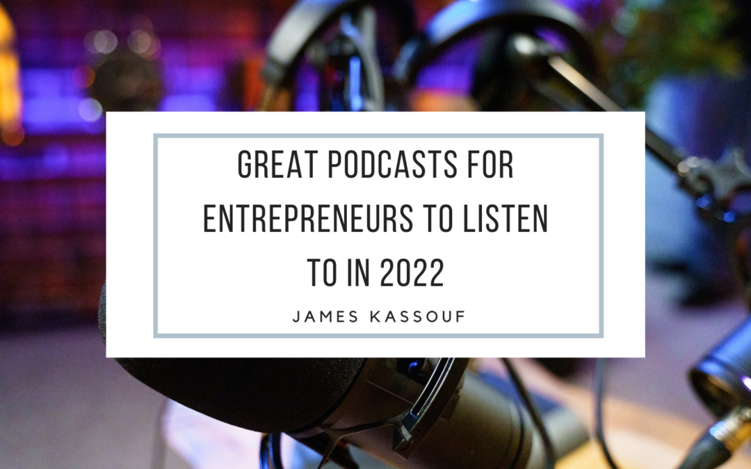Great Podcasts For Entrepreneurs To Listen To In 2022