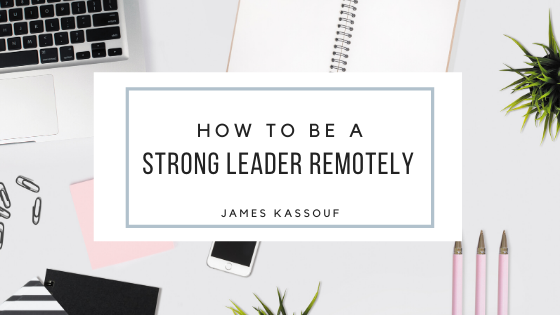 How to Be a Strong Leader Remotely