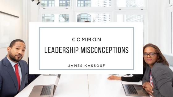 James Kassouf Common Leadership Misconceptions