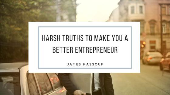 5 Harsh Truths to Make You a Better Entrepreneur