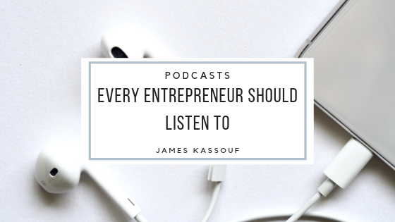 James Kassouf Podcasts For Entrepreneurs