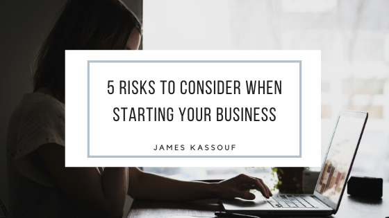5 Risks to Consider When Starting Your Business