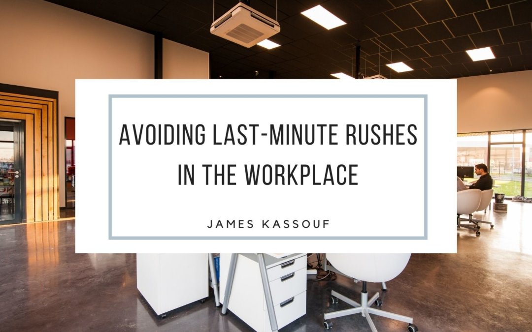 Avoiding Last Minute Rushes In The Workplace