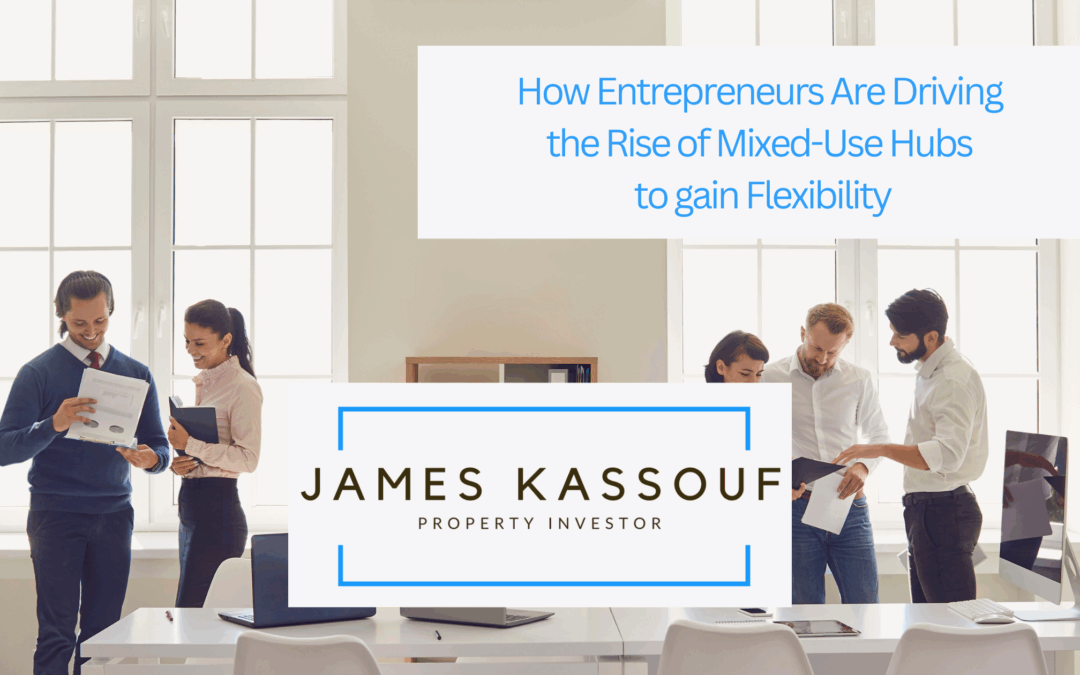 How Entrepreneurs Are Driving the Rise of Mixed-Use Hubs to Gain Flexibility