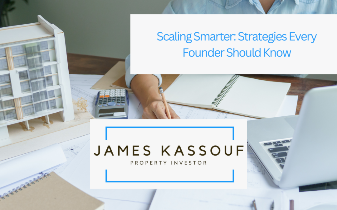 Scaling Smarter: Strategies Every Founder Should Know