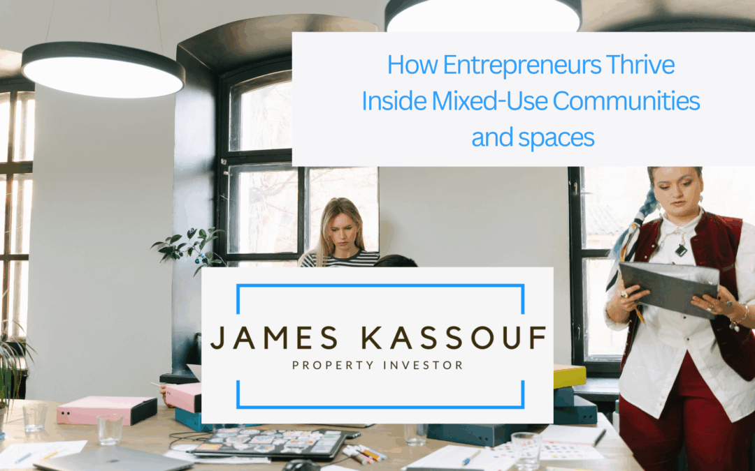 How Entrepreneurs Thrive Inside Mixed-Use Communities and spaces