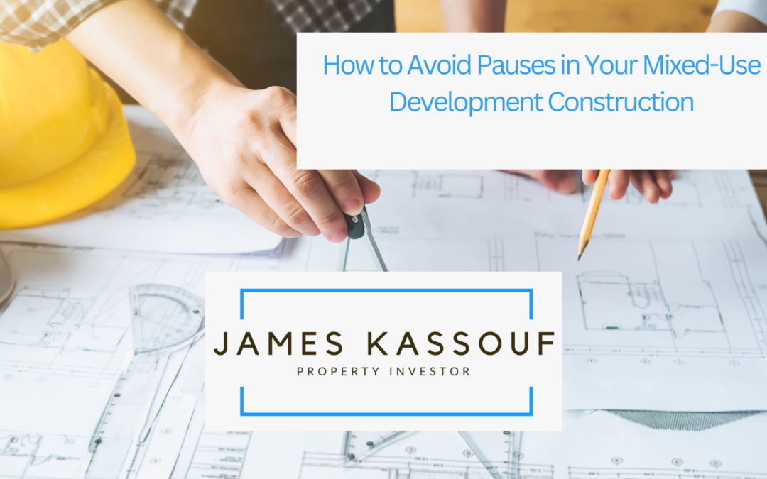 How to Avoid Pauses in Your Mixed-Use Development Construction