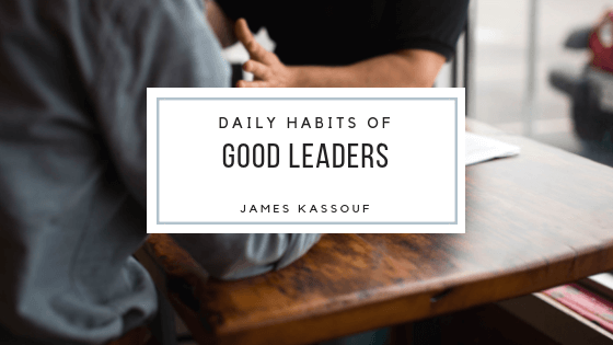 James Kassouf Habits Of Good Leaders