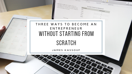 Three Ways to Become an Entrepreneur Without Starting from Scratch