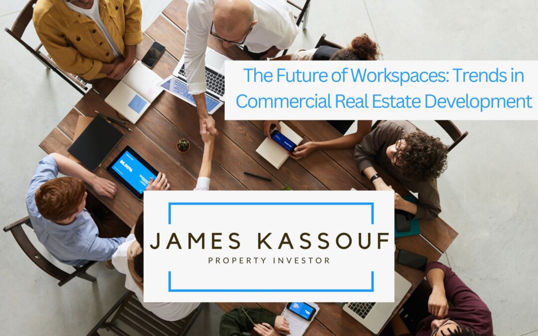 The Future of Workspaces: Trends in Commercial Real Estate Development