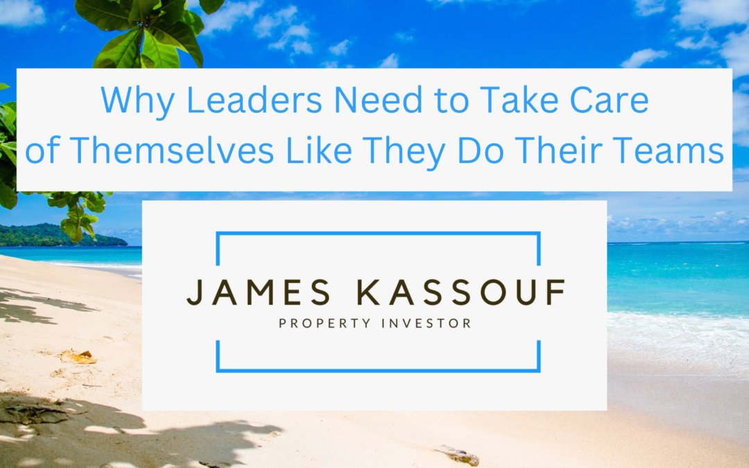 Why Leaders Need to Take Care of Themselves Like They Do Their Teams
